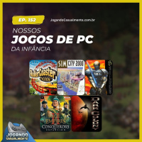 Jogando Casualmente #152 - Nossos jogos de PC da infância