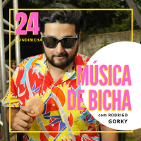 #24 | Música de Bicha, com Rodrigo Gorky