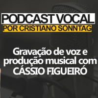 PODCAST VOCAL | Gravação de voz e produção musical com Cássio Figueiró