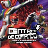 Centro de Comando 16 - Descobrindo Super Sentai! Como é ser fã de Tokusatsu?