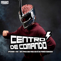 Centro de Comando 108 - Que época boa para ser Fã de Power Rangers!