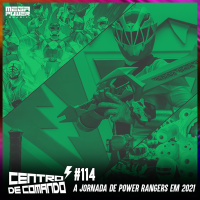 Centro de Comando 114 - A Jornada de Power Rangers em 2021!