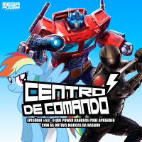 Centro de Comando 63 - O que Power Rangers pode aprender com as marcas da Hasbro