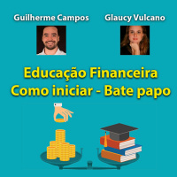 Educação Financeira - Como iniciar - Bate Papo