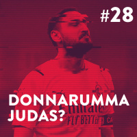 #28 - Donnarumma Judas?