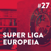 #27 - Super Liga Europeia