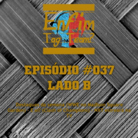 Episódio 037 (Lado B)