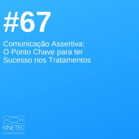 #67 Comunicação Assertiva: O Ponto Chave para ter Sucesso nos Tratamentos