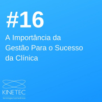 #016 A Importância da Gestão Para o Sucesso da Clínica