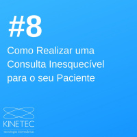 #008 Como realizar uma consulta inesquecível para o seu paciente