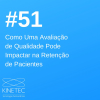 #51 Como Uma Avaliação de Qualidade Pode Impactar na Retenção de Pacientes