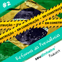 #2 Afinal, que diabos é essa reforma da previdência