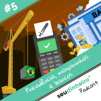 #5 Previdência na CCJ, lucro dos bancos, guerra das maquininhas