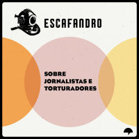 138: Sobre jornalistas e torturadores
