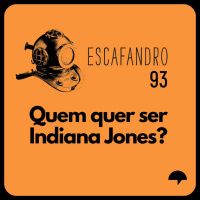 93: Quem quer ser Indiana Jones?