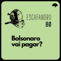 80: Bolsonaro vai pagar?
