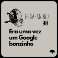 90: Era uma vez um Google bonzinho