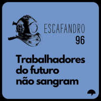 96: Trabalhadores do futuro não sangram