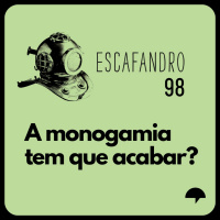 98: A monogamia tem que acabar?