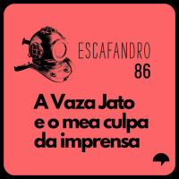 86: A Vaza Jato e o mea culpa da imprensa