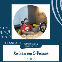 T02 E05 Kaizen em 5 Passos