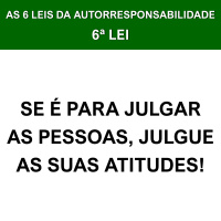 SE É PARA JULGAR AS PESSOAS, JULGUE AS SUAS ATITUDES!