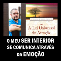 A Lei Universal da Atração: O Meu Ser Interior Se Comunica Através da Emoção