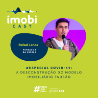 #57 - Especial COVID-19 / Rafael Landa: a desconstrução do modelo imobiliário padrão