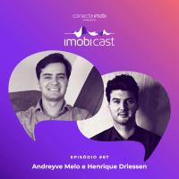 #67 - Andreyve Melo e Henrique Driessen: como as soluções tecnológicas vão ajudar incorporadores e o mercado imobiliário no futuro