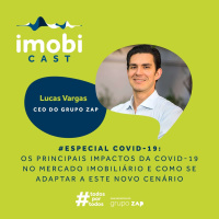 #38 - Especial COVID-19 / Lucas Vargas: os principais impactos da COVID-19 no mercado imobiliário e como se adaptar a este novo cenário