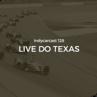 INDYCARCAST #128 - Live do Texas 600K