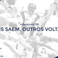 INDYCARCAST #139 - Uns saem, outros voltam