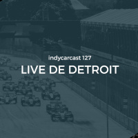 INDYCARCAST #127 - Live de Detroit