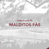 INDYCARCAST #131 - MALDITOS FÃS