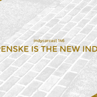 IndycarCast #146 - Penske is the New Indy