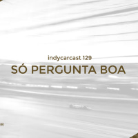 INDYCARCAST #129 - Só pergunta boa