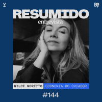 #144 — RESUMIDO Entrevista: Nilce Moretto / Economia do criador