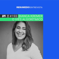 #193 — RESUMIDO Entrevista: Bianca Kremer / Viés algorítmico