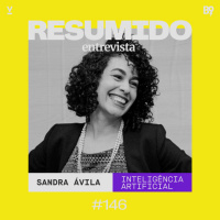 #146 — RESUMIDO Entrevista: Sandra Ávila / Inteligência Artificial