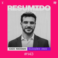 #143 — RESUMIDO Entrevista: Caio Machado / Eleições 2022