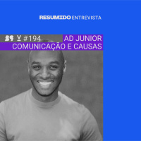 #194 — RESUMIDO Entrevista: AD Junior / Comunicação e causas