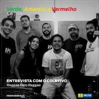 Verde, Amarelo e Vermelho - Programa 18 - Entrevista com o coletivo Reggae Pelo Reggae