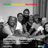 Verde, Amarelo e Vermelho - Programa 23 - O Grande Encontro Reggae Roots + Hildelarques da Bantus