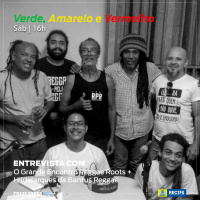 Verde, Amarelo e Vermelho - Programa 22 - O Grande Encontro Reggae Roots + Hildelarques da Bantus