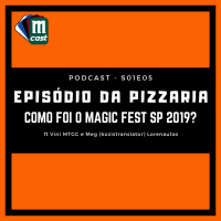 S01E05 - O episódio da Pizzaria - Como foi o Magic Fest São Paulo Abril 2019? - ft Vini MTGC e Meg Lorenautas