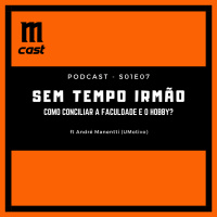 S01E07 - Sem tempo irmão - Magic e o mundo acadêmico - ft André Manenti (Umotivo)