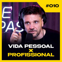 COMO EQUILIBRAR SUA VIDA PESSOAL E PROFISSIONAL | PODCAST 6EM7 EP10