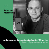 #30 | In-house e Relação Agência/Cliente com Cleber Paradela da 99