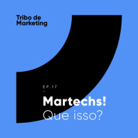 #17 | Perdido nesse tema de Martechs? Não depois desse podcast.