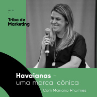 #22 | Havaianas, uma marca icônica, com Mariana Rhormens